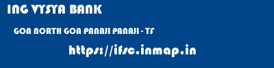 ING VYSYA BANK  GOA NORTH GOA PANAJI PANAJI - TF  ifsc code